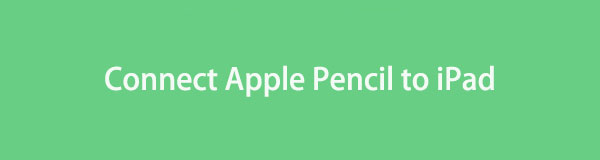 How to Connect My Apple Pencil to My iPad: Different Approaches