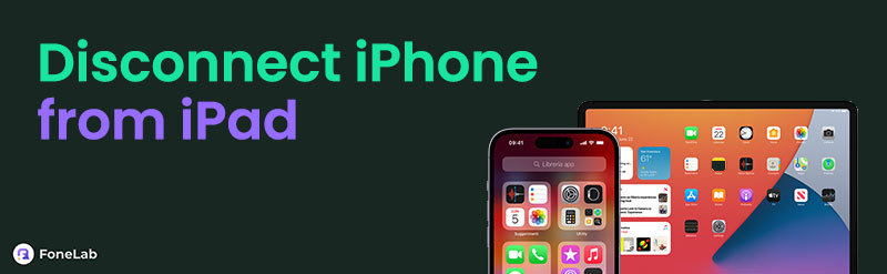 How to Disconnect iPhone from iPad [2 Straightforward Ways]