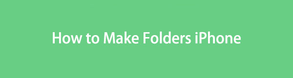 How to Make Folders on iPhone [2 Leading Approaches to Discover]