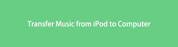 将音乐从 iPod 传输到计算机的杰出指南