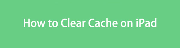 Clear Cache on iPad Easily Using Effective Techniques