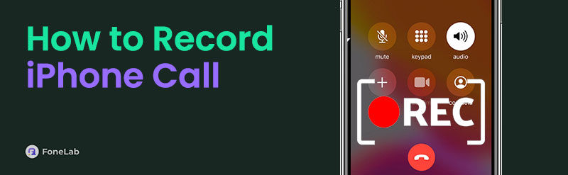 How to Record Phone Call on iPhone: 4 Convenient Approaches